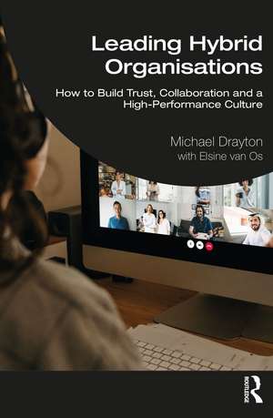 Leading Hybrid Organisations: How to Build Trust, Collaboration and a High-Performance Culture de Michael Drayton