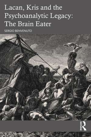 Lacan, Kris and the Psychoanalytic Legacy: The Brain Eater de Sergio Benvenuto