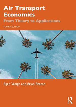 Air Transport Economics: From Theory to Applications de Bijan Vasigh