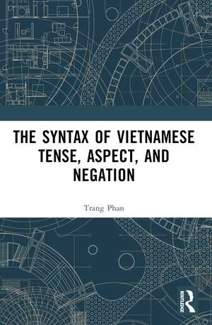 The Syntax of Vietnamese Tense, Aspect, and Negation de Trang Phan