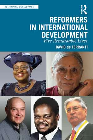 Reformers in International Development: Five Remarkable Lives de David de Ferranti