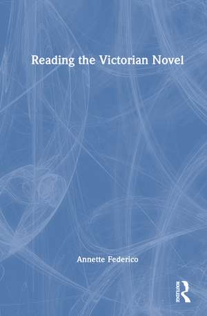 Reading the Victorian Novel de Annette Federico