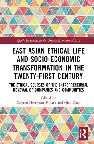 East Asian Ethical Life and Socio-Economic Transformation in the Twenty-First Century: The Ethical Sources of the Entrepreneurial Renewal of Companies and Communities de Carsten Herrmann-Pillath