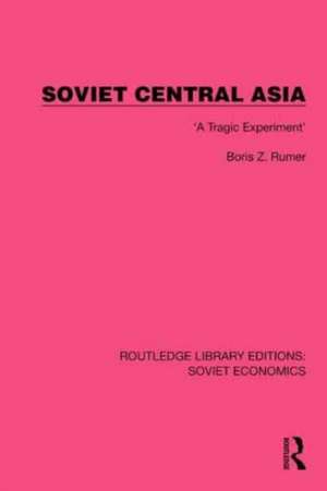 Soviet Central Asia: 'A Tragic Experiment' de Boris Z. Rumer