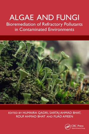 Algae and Fungi: Bioremediation of Refractory Pollutants in Contaminated Environments de Humaira Qadri