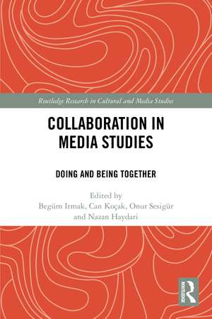 Collaboration in Media Studies: Doing and Being Together de Begüm Irmak