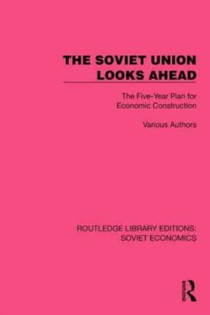 The Soviet Union Looks Ahead: The Five-Year Plan for Economic Construction de Various Authors