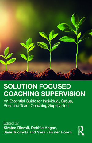 Solution Focused Coaching Supervision: An Essential Guide for Individual, Group, Peer and Team Coaching Supervision de Kirsten Dierolf