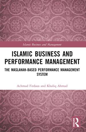 Islamic Business and Performance Management: The Maslahah-Based Performance Management System de Achmad Firdaus