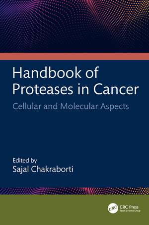 Handbook of Proteases in Cancer: Cellular and Molecular Aspects de Sajal Chakraborti