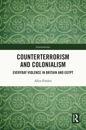 Counterterrorism and Colonialism: Everyday Violence in Britain and Egypt de Alice Finden