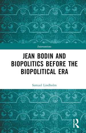 Jean Bodin and Biopolitics Before the Biopolitical Era de Samuel Lindholm