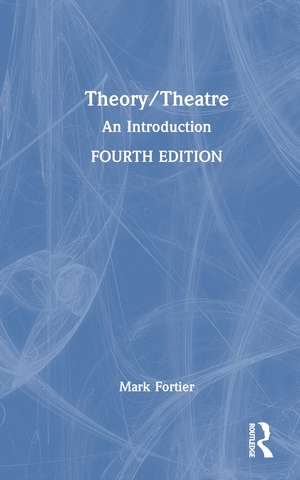 Theory/Theatre: An Introduction de Mark Fortier