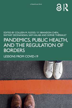 Pandemics, Public Health, and the Regulation of Borders: Lessons from COVID-19 de Colleen M. Flood