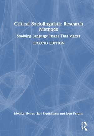 Critical Sociolinguistic Research Methods: Studying Language Issues That Matter de Monica Heller