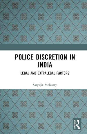 Police Discretion in India: Legal and Extralegal Factors de Satyajit Mohanty