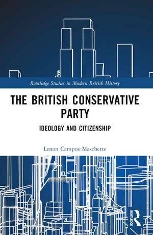 The British Conservative Party: Ideology and Citizenship de Lenon Campos Maschette