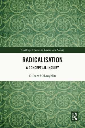 Radicalisation: A Conceptual Inquiry de Gilbert McLaughlin