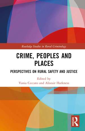 Crime, Peoples and Places: Perspectives on Rural Safety and Justice de Vania Ceccato