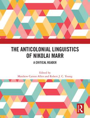 The Anticolonial Linguistics of Nikolai Marr: A Critical Reader de Matthew Carson Allen