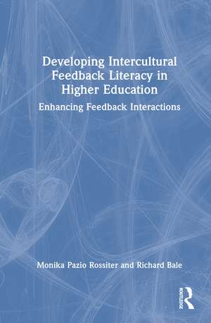 Developing Intercultural Feedback Literacy in Higher Education: Enhancing Feedback Interactions de Monika Pazio Rossiter