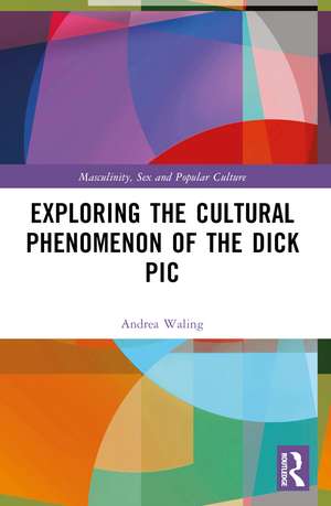 Exploring the Cultural Phenomenon of the Dick Pic de Andrea Waling