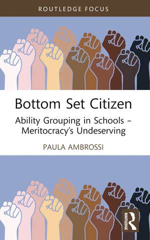 Bottom Set Citizen: Ability Grouping in Schools – Meritocracy’s Undeserving de Paula Ambrossi