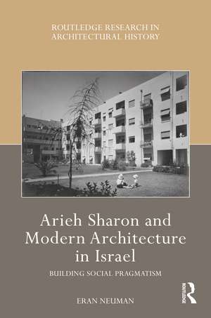 Arieh Sharon and Modern Architecture in Israel: Building Social Pragmatism de Eran Neuman