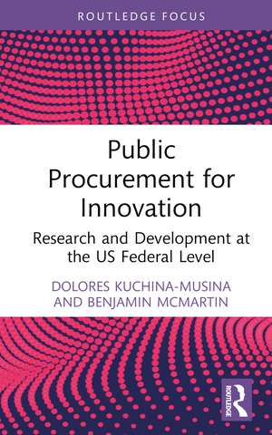 Public Procurement for Innovation: Research and Development at the US Federal Level de Dolores Kuchina-Musina