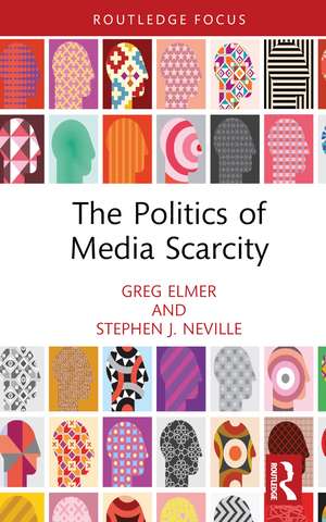 The Politics of Media Scarcity de Greg Elmer