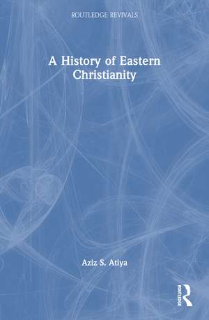 A History of Eastern Christianity de Aziz S. Atiya