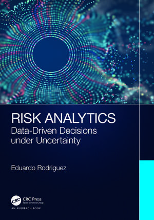 Risk Analytics: Data-Driven Decisions under Uncertainty de Eduardo Rodriguez