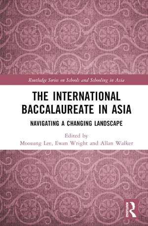 The International Baccalaureate in Asia: Navigating a Changing Landscape de Moosung Lee