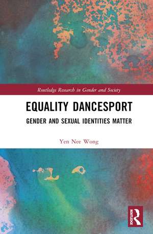 Equality Dancesport: Gender and Sexual Identities Matter de Yen Nee Wong