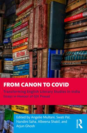 From Canon to Covid: Transforming English Literary Studies in India. Essays in Honour of GJV Prasad de Angelie Multani