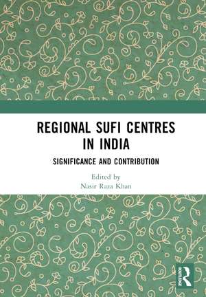 Regional Sufi Centres in India: Significance and Contribution de Nasir Raza Khan