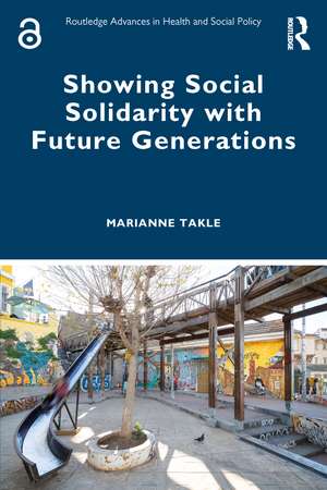 Showing Social Solidarity with Future Generations de Marianne Takle