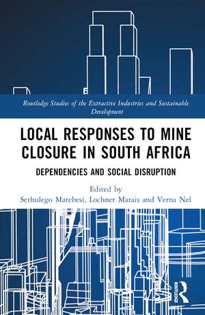 Local Responses to Mine Closure in South Africa: Dependencies and Social Disruption de Sethulego Matebesi