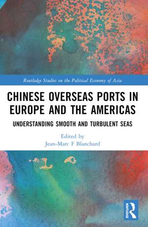 Chinese Overseas Ports in Europe and the Americas: Understanding Smooth and Turbulent Waters de Jean-Marc Blanchard