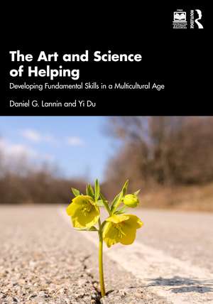 The Art and Science of Helping: Developing Fundamental Skills in a Multicultural Age de Daniel G. Lannin