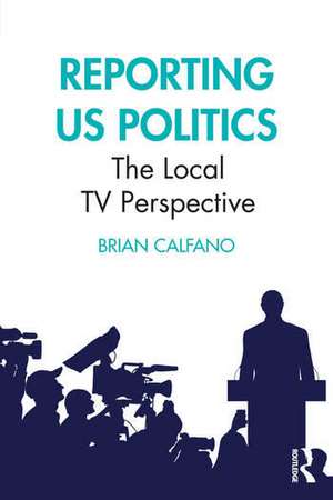 Reporting US Politics de Brian Calfano