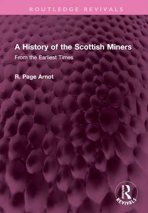 A History of the Scottish Miners: From the Earliest Times de Robert Page Arnot