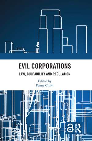 Evil Corporations: Law, Culpability and Regulation de Penny Crofts