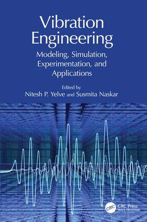 Vibration Engineering: Modeling, Simulation, Experimentation, and Applications de Nitesh P. Yelve