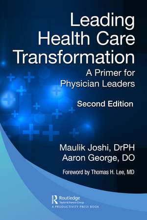 Leading Health Care Transformation: A Primer for Physician Leaders de Maulik Joshi, Dr.P.H.