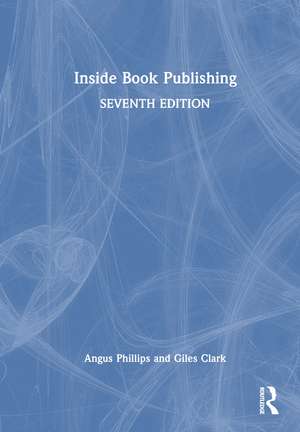 Inside Book Publishing de Angus Phillips