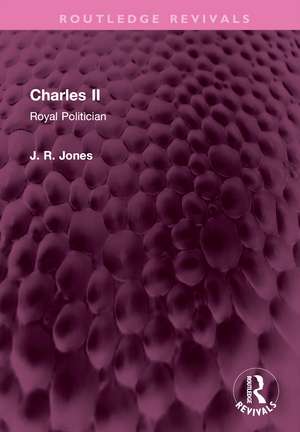 Charles II: Royal Politician de J R Jones