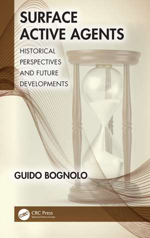 Surface Active Agents: Historical Perspectives and Future Developments de Guido Bognolo