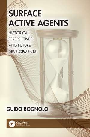 Surface Active Agents: Historical Perspectives and Future Developments de Guido Bognolo