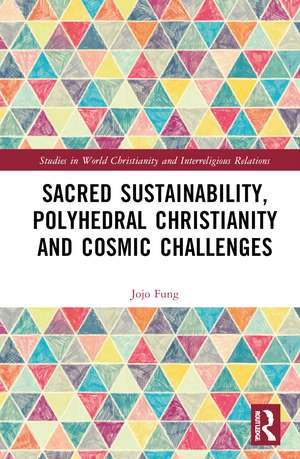 Sacred Sustainability, Polyhedral Christianity and Cosmic Challenges de Jojo Fung